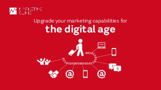 ©	Marketing	Clinic
12/15/15 1
Upgrade your marketing capabilities for
the digital age
 