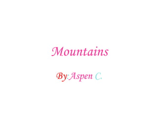 Mountains By : Aspen  C. 