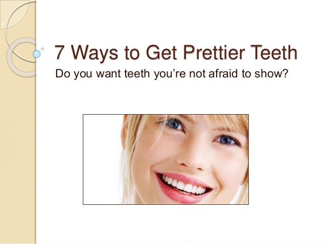 7 Ways To Get Prettier Teeth