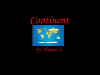 Continent by: Hunter S. 