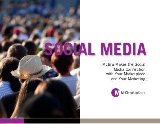 SOCIAL MEDIA
      McBru Makes the Social
           Media Connection
       with Your Marketplace
          and Your Marketing
 