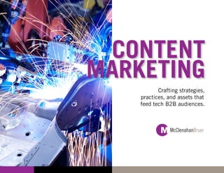 CONTENT
MARKETING
           Crafting strategies,
    practices, and assets that
    feed tech B2B audiences.
 
