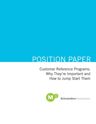 POSITION PAPER
 Customer Reference Programs:
    Why They’re Important and
      How to Jump Start Them
 