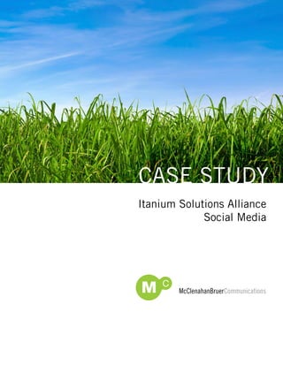 Case study
Itanium solutions alliance
             social Media
 