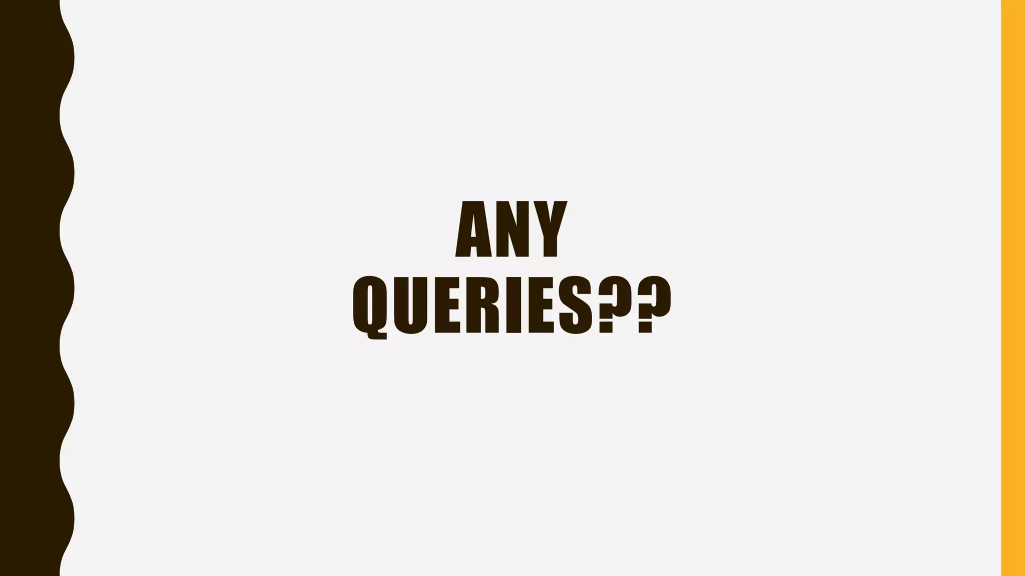 ANY
QUERIES??
 