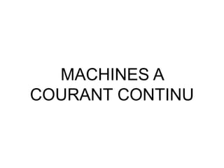 MACHINES A
COURANT CONTINU
 