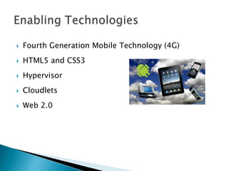  Fourth Generation Mobile Technology (4G)
 HTML5 and CSS3
 Hypervisor
 Cloudlets
 Web 2.0
 