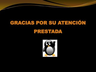 GRACIAS POR SU ATENCIÓN
PRESTADA
 