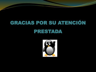 GRACIAS POR SU ATENCIÓN
PRESTADA
 