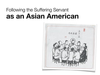 Following the Suffering Servant
as an Asian American
 