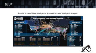 In order to have Threat Intelligence, you need to have “Intelligent” Analysis.
BLUF
 