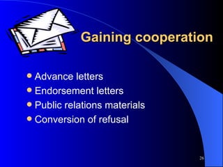 Gaining cooperation Advance letters Endorsement letters Public relations materials Conversion of refusal 
