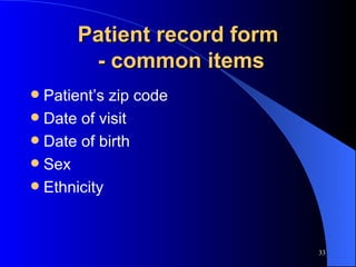 Patient record form  - common items Patient’s zip code Date of visit Date of birth Sex Ethnicity 
