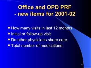 Office and OPD PRF  - new items for 2001-02   How many visits in last 12 months Initial or follow-up visit Do other physicians share care Total number of medications 