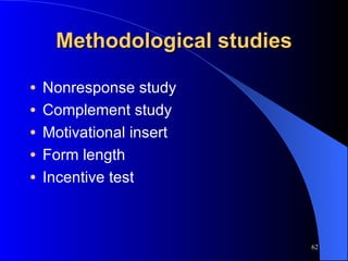 Methodological studies Nonresponse study Complement study Motivational insert Form length Incentive test 