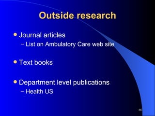 Outside research Journal articles List on Ambulatory Care web site Text books Department level publications Health US 