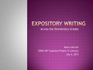 Across the Elementary Grades
Sherry McCain
EDRG 697 Capstone Project in Literacy
July 6, 2013
 
