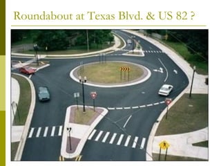 Roundabout at Texas Blvd. & US 82 ?
 