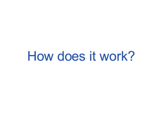 How does it work? 