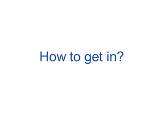 How to get in? 