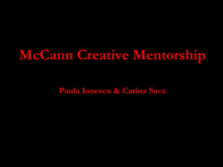McCann Creative Mentorship Paula Ionescu & Carina Sava 