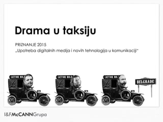 Drama u taksiju
PRiZNANJE 2015
„Upotreba digitalnih medija i novih tehnologija u komunikaciji“
 