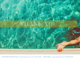 THANK YOU
MATTHEW MESSINGER - mattcast1@nyc.rr.com 212.877.2598 JEMI OZEL - jemiozel@gmail.com 646.431.1579
 
