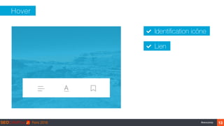 ‹#›#seocamp 13
Hover
Identiﬁcation icône
Lien
 