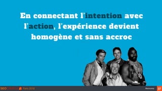 ‹#›#seocamp
En connectant l’intention avec
l’action, l’expérience devient
homogène et sans accroc
37
 