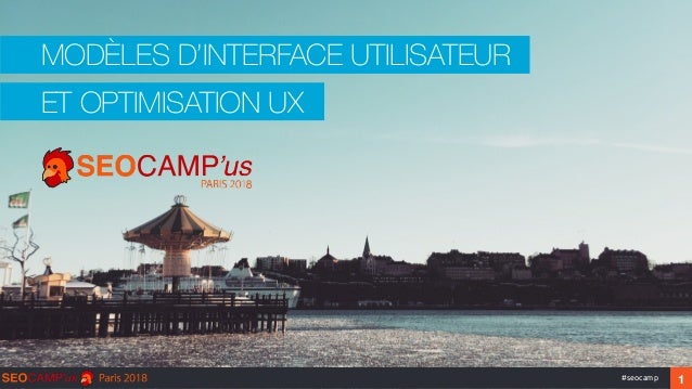 MODÈLES D’INTERFACE UTILISATEUR
‹#›#seocamp 1
ET OPTIMISATION UX
 