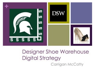 +

Designer Shoe Warehouse
Digital Strategy
Carrigan McCatty

 