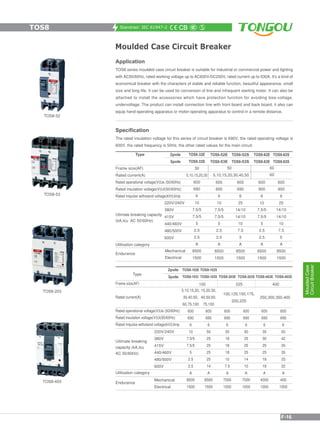 Standrad: IEC 61947-2
Moulded Case Circuit Breaker
Application
TOS8 series moulded case circuit breaker is suitable for industrial or commercial power and lighting
with AC50/60Hz, rated working voltage up to AC600V/DC250V, rated current up to 630A. It’s a kind of
economical breaker with the characters of stable and reliable function, beautiful appearance, small
size and long life. It can be used for conversion of line and infrequent starting motor. It can also be
attached to install the accessories which have protection function for avoiding loss-voltage,
undervoltage. The product can install connection line with front board and back board, it also can
equip hand-operating apparatus or motor-operating apparatus to control in a remote distance.
TOS8-403
TOS8-203
TOS8-53
TOS8-52
Specification
The rated insulation voltage for this series of circuit breaker is 690V, the rated operating voltage is
600V, the rated frequency is 50Hz, the other rated values for the main circuit.
Frame size(AF)
Rated current(A)
Rated operational voltage(V)Ue (50/60Hz)
Rated insulation voltage(V)Ui(50/60Hz)
Rated impulse withstand voltage(kV)Uimp
Utilisation category
Endurance
Endurance
220V/240V
380V
415V
440/460V
480/500V
600V
Mechanical
Electrical
Frame size(AF)
Rated current(A)
Rated operational voltage(V)Ue (50/60Hz)
Rated insulation voltage(V)Ui(50/60Hz)
Rated impulse withstand voltage(kV)Uimp
Utilisation category
Type 2pole
3pole
Utimate breaking capacity
(kA,Icu AC 50/60Hz)
5,10,15,20,30,40,50
TOS8-32E
TOS8-33S
30
5,10,15,20,30
600
690
6
10
7.5/5
7.5/5
5
2.5
2.5
A
8500
1500
TOS8-52E
TOS8-53E
600
690
6
10
7.5/5
7.5/5
5
2.5
2.5
A
8500
1500
TOS8-52S
TOS8-53S
600
690
6
25
14/10
14/10
10
7.5
5
A
8500
1500
TOS8-62E
TOS8-63E
600
900
6
10
7.5/5
7.5/5
5
2.5
2.5
A
8500
1500
TOS8-62S
TOS8-63S
600
900
6
25
14/10
14/10
10
7.5
5
A
8500
1500
50
60
60
Type
2pole
3pole
Uitimate breaking
capacity (kA,Icu
AC 50/60Hz)
Mechanical
Electrical
TOS8-102E
TOS8-103E
5,10,15,20,
30,40,50,
60,75,100
600
690
6
10
7.5/5
7.5/5
5
2.5
2.5
A
8500
1500
100
TOS8-102S
TOS8-103S
15,20,30,
40,50,60,
75,100
600
690
6
50
25
25
25
25
14
A
8500
1500
225
100,125,150,175,
200,225
250,300,350,400
TOS8-203E
600
690
6
35
18
18
18
10
7.5
A
7000
1000
TOS8-203S
600
690
6
50
25
25
25
14
10
A
7000
1000
TOS8-403E
600
690
6
35
30
25
25
18
18
A
4000
1000
TOS8-403S
600
690
6
50
42
35
35
25
22
A
400
1000
220V/240V
380V
415V
440/460V
480/500V
600V
400
TOS8
MouldedCase
CircuitBreaker
F-16
 