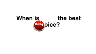When is
the best
choice?

 