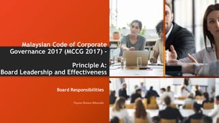 Malaysian Code of Corporate
Governance 2017 (MCCG 2017) -
Principle A:
Board Leadership and Effectiveness
Board Responsibilities
Dayana Mastura Baharudin
 