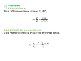 3.9 Rendement
3.9.1 Mesure directe
Cette méthode consiste à mesurer Pa et Pu.
3.9.2 Méthode des pertes séparées
Cette méthode consiste à évaluer les différentes pertes.
 