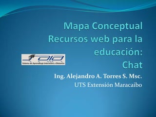 Ing. Alejandro A. Torres S. Msc.
        UTS Extensión Maracaibo
 