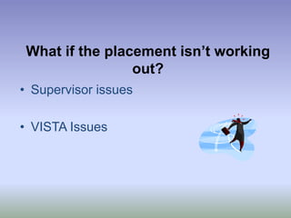 What if the placement isn’t working out?Supervisor issuesVISTA Issues