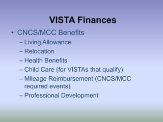 VISTA FinancesCNCS/MCC BenefitsLiving AllowanceRelocationHealth BenefitsChild Care (for VISTAs that qualify)Mileage Reimbursement (CNCS/MCC required events)Professional Development