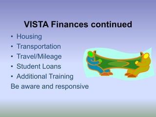 VISTA Finances continuedHousingTransportationTravel/MileageStudent LoansAdditional TrainingBe aware and responsive