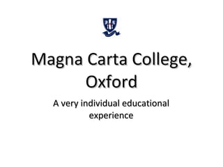 Magna Carta College, Oxford A very individual educational experience 