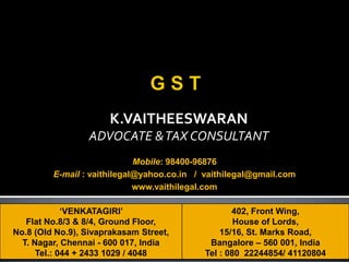 K.VAITHEESWARAN
ADVOCATE &TAX CONSULTANT
‘VENKATAGIRI’
Flat No.8/3 & 8/4, Ground Floor,
No.8 (Old No.9), Sivaprakasam Street,
T. Nagar, Chennai - 600 017, India
Tel.: 044 + 2433 1029 / 4048
402, Front Wing,
House of Lords,
15/16, St. Marks Road,
Bangalore – 560 001, India
Tel : 080 22244854/ 41120804
Mobile: 98400-96876
E-mail : vaithilegal@yahoo.co.in / vaithilegal@gmail.com
www.vaithilegal.com
 