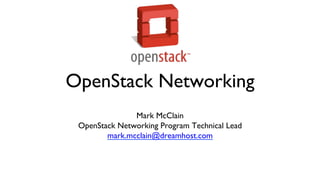 OpenStack Networking
	

Mark McClain
	

OpenStack Networking Program Technical Lead
	

mark.mcclain@dreamhost.com
	


 