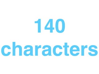 140
characters
 
