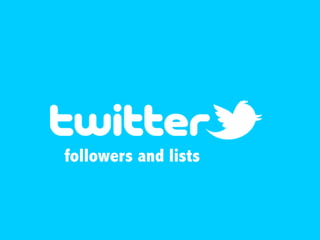 followers and lists
 