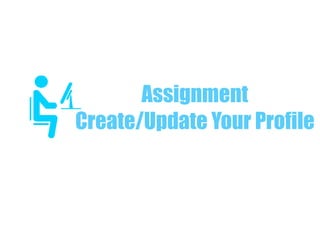 Assignment
Create/Update Your Profile
 