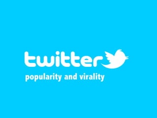popularity and virality
 