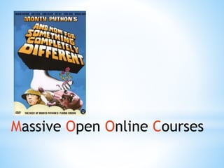 Massive Open Online Courses 
 