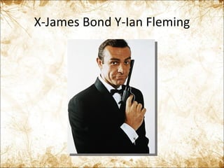 X-James Bond Y-Ian Fleming 