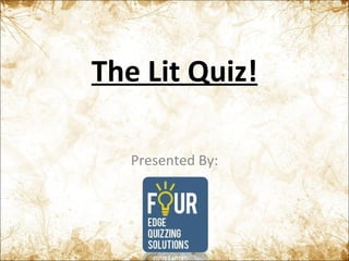 The Lit Quiz! Presented By: 
