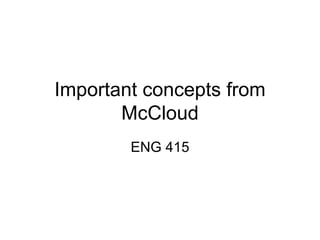Important concepts from McCloud ENG 415 